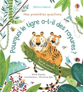 Pourquoi le tigre a-t-il des rayures ? - Katie Daynes, Christine Pym