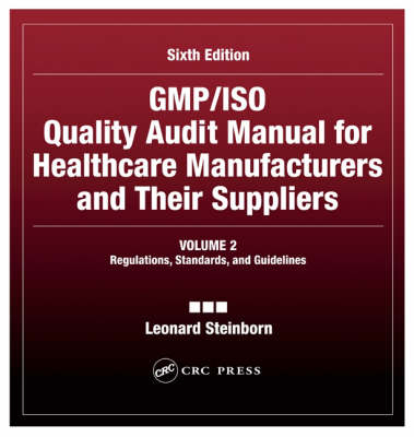 GMP/ISO Quality Audit Manual for Healthcare Manufacturers and Their Suppliers, (Volume 2 - Regulations, Standards, and Guidelines) -  Leonard Steinborn