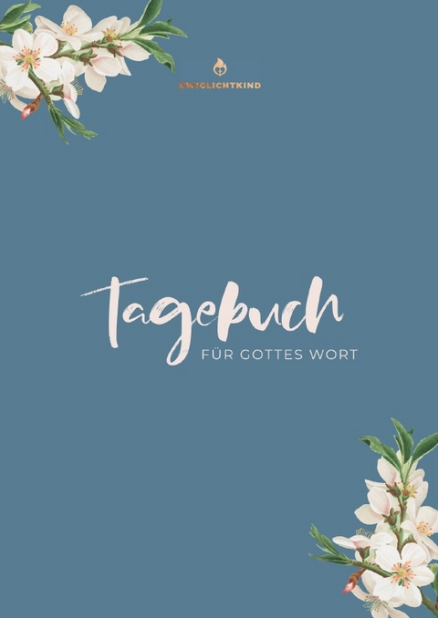 ewiglichtkind – Tagebuch für Gottes Wort - Daniela Faltz