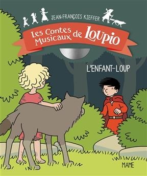 Les contes musicaux de Loupio. L'enfant-loup - Jean-François (1957-....) Kieffer