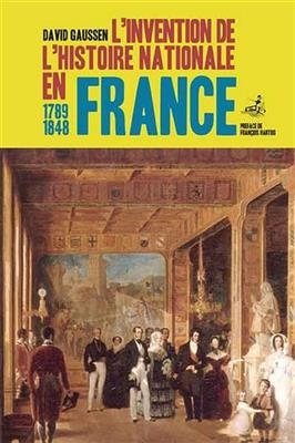 L'invention de l'histoire nationale en France : 1789-1848 - David (1971-....) Gaussen