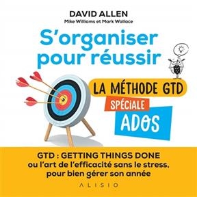 S'organiser pour réussir : la méthode GTD spéciale ados - David Allen
