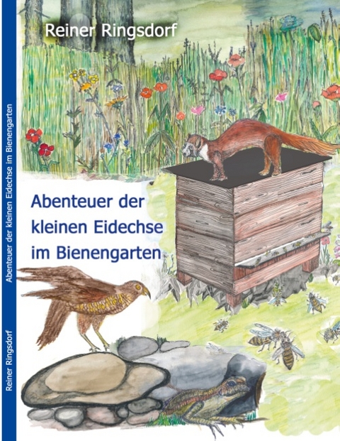 Abenteuer der kleinen Eidechse im Bienengarten - Reiner Ringsdorf