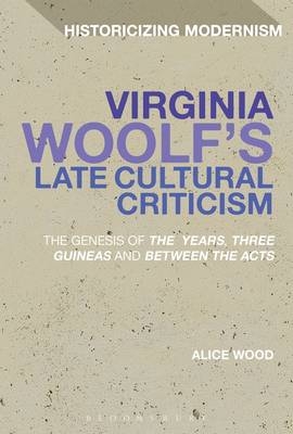 Virginia Woolf''s Late Cultural Criticism -  Dr Alice Wood