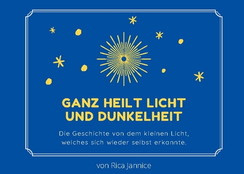 Ganz heilt Licht und Dunkelheit - Rica Jannice