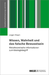 Wissen, Wahrheit und das falsche Bewusstsein - Jürgen Ritsert