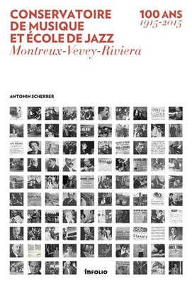 Conservatoire de musique et école de jazz : Montreux-Vevey-Riviera : 100 ans (1915-2015) - Antonin Scherrer