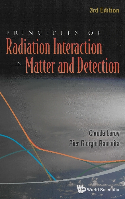 Principles Of Radiation Interaction In Matter And Detection (3rd Edition) - Claude Leroy, Pier-Giorgio Rancoita