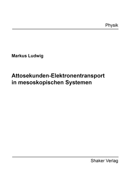 Attosekunden-Elektronentransport in mesoskopischen Systemen - Markus Ludwig