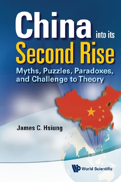 China Into Its Second Rise: Myths, Puzzles, Paradoxes, And Challenge To Theory - James Chieh Hsiung