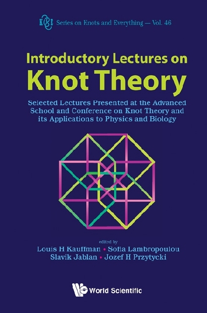 Introductory Lectures On Knot Theory: Selected Lectures Presented At The Advanced School And Conference On Knot Theory And Its Applications To Physics And Biology - 