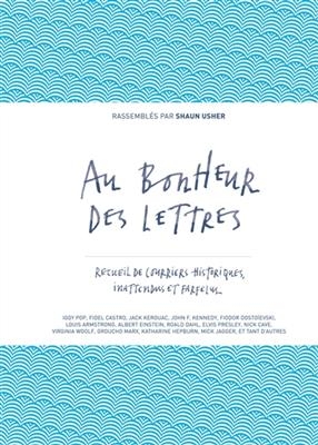 Au bonheur des lettres. Recueil de courriers historiques, inattendus et farfelus -  USHER SHAUN RC AVRIL