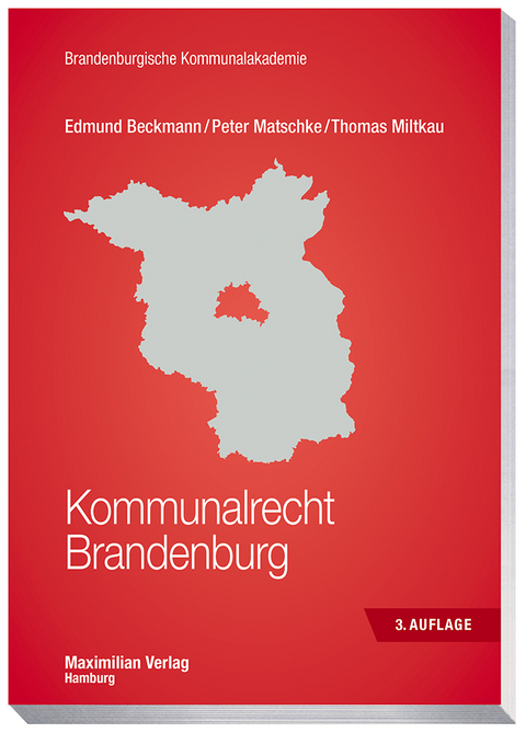 Kommunalrecht Brandenburg - Prof. Dr. Edmund Beckmann, Peter Matschke, Thomas Miltkau