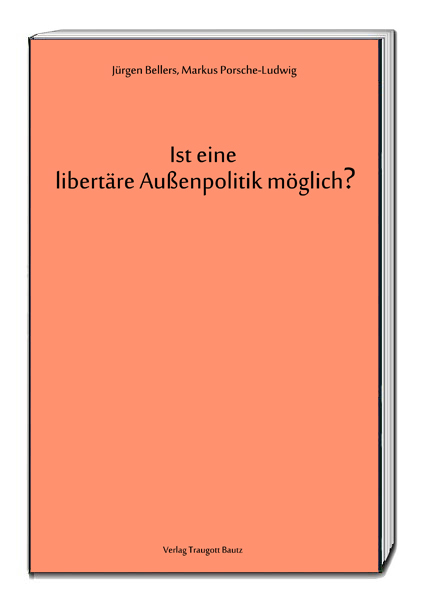 Ist eine libertäre Außenpolitik möglich? - Jürgen Bellers, Markus Porsche-Ludwig