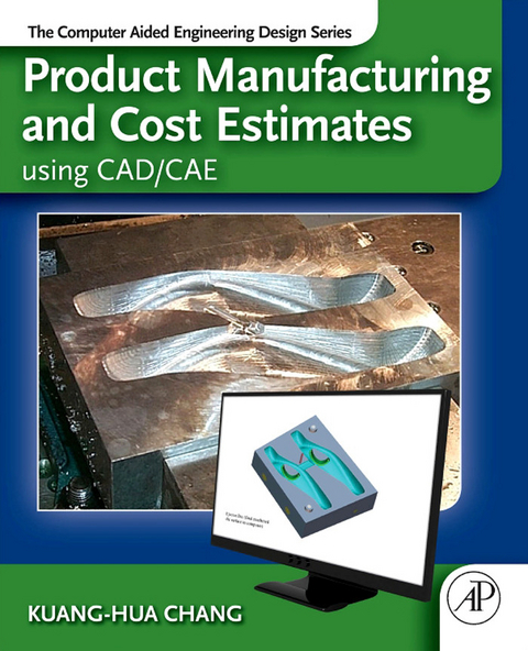 Product Manufacturing and Cost Estimating using CAD/CAE -  Kuang-Hua Chang