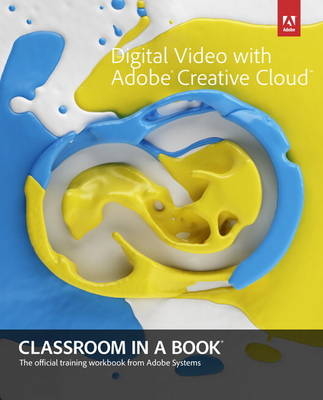 Digital Video with Adobe Creative Cloud Classroom in a Book -  Adobe Creative Team