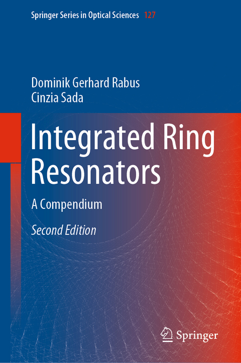 Integrated Ring Resonators - Dominik Gerhard Rabus, Cinzia Sada