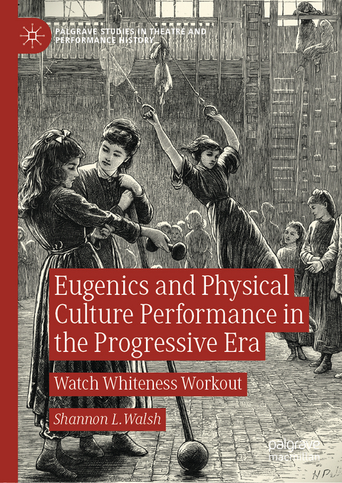 Eugenics and Physical Culture Performance in the Progressive Era - Shannon L. Walsh