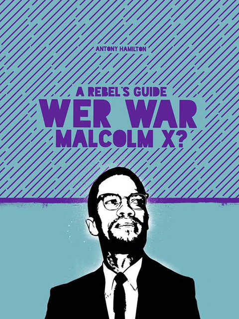A Rebel’s Guide: Wer war Malcom X? - Hamilton Antony