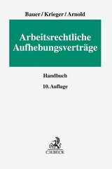 Arbeitsrechtliche Aufhebungsverträge - Bauer, Jobst-Hubertus; Krieger, Steffen; Arnold, Christian