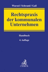Rechtspraxis der kommunalen Unternehmen - Wurzel, Gabriele; Schraml, Alexander; Gaß, Andreas