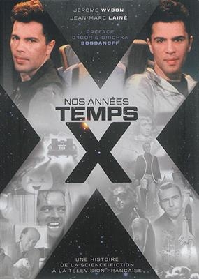 Nos années Temps X : une histoire de la science-fiction à la télévision française - Jean-Marc (1970-....) Lainé, Jérôme Wybon