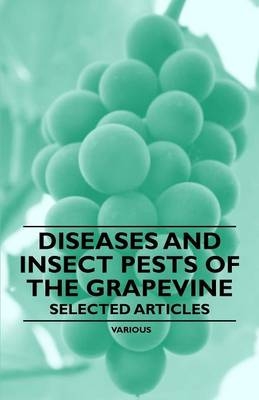 Diseases and Insect Pests of the Grapevine - Selected Articles -  Various