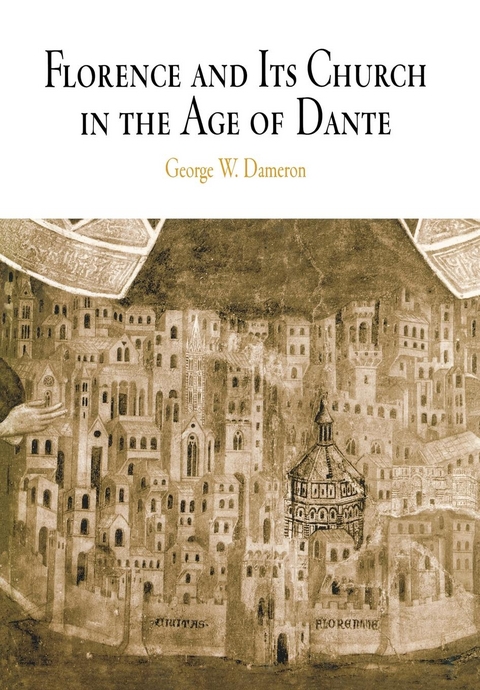 Florence and Its Church in the Age of Dante -  George W. Dameron
