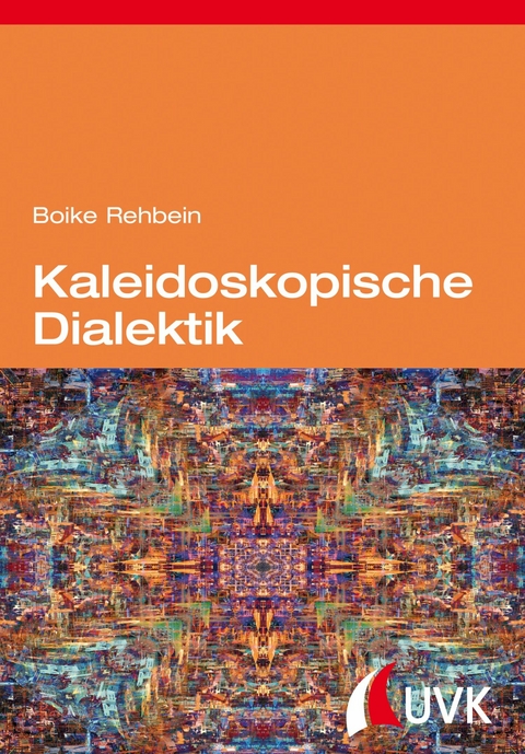 Kaleidoskopische Dialektik - Boike Rehbein