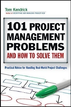 101 Project Management Problems and How to Solve Them -  Tom Kendrick