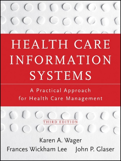 Health Care Information Systems - Karen A. Wager, Frances W. Lee, John P. Glaser
