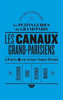 CANAUX GRAND PARISIENS A PARIS ET EN SEI -  ENLARGE YOUR PARIS