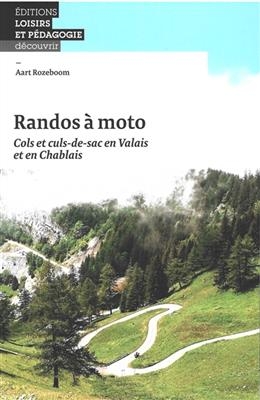 Randos à moto : cols et culs-de-sac en Valais et en Chablais - Aart Rozeboom