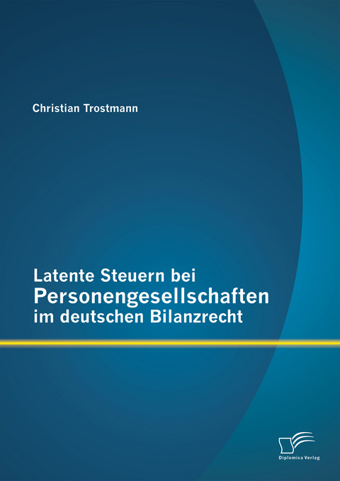 Latente Steuern bei Personengesellschaften im deutschen Bilanzrecht - Christian Trostmann