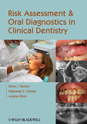 Risk Assessment and Oral Diagnostics in Clinical Dentistry -  Dena J. Fischer,  Andres Pinto,  Nathaniel S. Treister