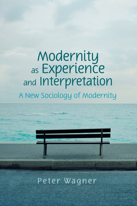 Modernity as Experience and Interpretation - Peter Wagner