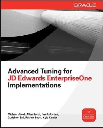 Advanced Tuning for JD Edwards EnterpriseOne Implementations -  Gurbinder Bali,  Allen Jacot,  Michael Jacot,  Frank Jordan,  Kyle Kinder,  Patrick Scott