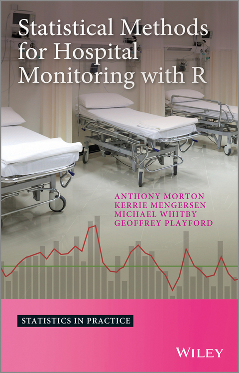 Statistical Methods for Hospital Monitoring with R -  Kerrie L. Mengersen,  Anthony Morton,  Geoffrey Playford,  Michael Whitby