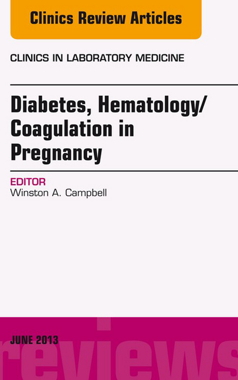 Diabetes, Hematology/Coagulation in Pregnancy, An Issue of Clinics in Laboratory Medicine -  Winston Campbell