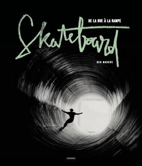 Skateboard : de la rue à la rampe -  Marcus