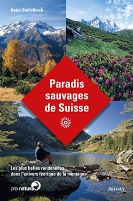 PARADIS SAUVAGES DE SUISSE -  STAFFELBACH HEINZ