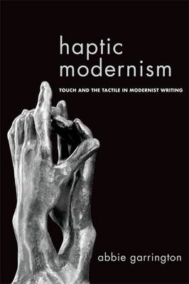 Haptic Modernism -  Abbie Garrington