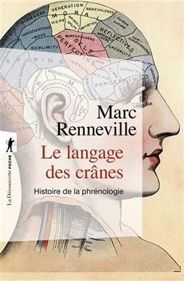 Le langage des crânes : histoire de la phrénologie - Marc Renneville