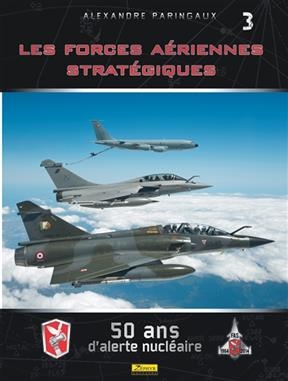 Les forces aériennes stratégiques : 50 ans d'alerte nucléaire - Frédéric (1967-....) Lert, Alexandre (1967-....) Paringaux