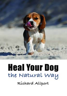 Heal Your Dog the Natural Way -  Richard Allport