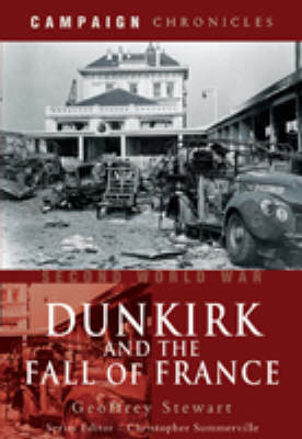 Second World War: Dunkirk and the Fall of France -  Geoffrey Stewart