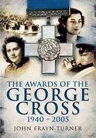 Awards of the George Cross, 1940-2009 -  John Frayn Turner