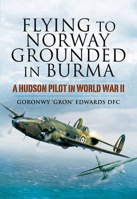 Flying to Norway, Grounded in Burma -  Goronwy 'Gron' Edwards