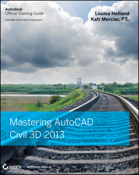 Mastering AutoCAD Civil 3D 2013 -  Louisa Holland,  Kati Mercier
