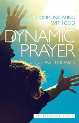 Dynamic Prayer : Communicating with God -  David Noakes